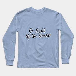 Go Light Up the World Long Sleeve T-Shirt